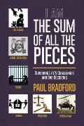 The Sum of All the Pieces: Surviving Life's Challenges and Bad Decisions