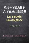 50+ Years a Teacher!!: Lessons Learned: A Memoir