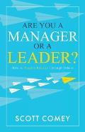 Are You a Manager or a Leader?: How to Inspire Results Through Others