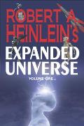Robert A Heinleins Expanded Universe Volume One