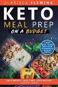 Keto Meal Prep On a Budget: Save Money, Save Time, Lose Weight, and Feel Great (7 Day Meal Plan Under $50 and 34 Ketogenic Diet Recipes For Beginn