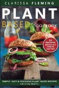 Plant Based Diet Cookbook: Simple, Easy & Delicious Plant-Based Recipes with 21-Day Meal Plan (84 Recipes plus tips and tricks for beginners)