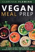 Vegan Meal Prep: 50 Quick and Easy Vegan Recipes for Rapid Weight Loss, Better Health, and a Sharper Mind (Get a 7 Day Meal Plean to he