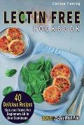 Lectin Free Cookbook: 40 Delicious Recipes, Tips and Tricks For Beginners All in One Cookbook (BONUS: 21-Day Meal Plan To Help Lose Weight,