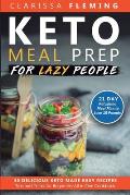 Keto Meal Prep For Lazy People: 21-Day Ketogenic Meal Plan to Lose 15 Pounds (30 Delicious Keto Made Easy Recipes Plus Tips And Tricks For Beginners A