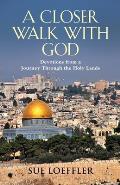A Closer Walk with God: Devotions from a Journey Through the Holy Lands