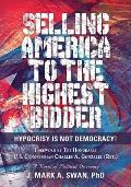 Selling America to the Highest Bidder: Hypocrisy Is Not Democracy!