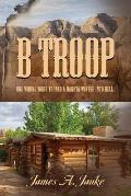 B Troop: One wrong word turned a Dakota winter into hell.