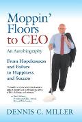 Moppin' Floors to CEO: From Hopelessness and Failure to Happiness and Success
