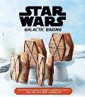 Star Wars Galactic Baking The Official Cookbook of Sweet & Savory Treats from Tatooine Hoth & Beyond