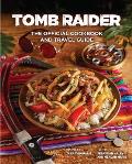 Tomb Raider The Official Cookbook & Travel Guide