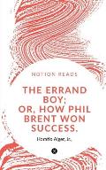 The Errand Boy; Or, How Phil Brent Won Success.