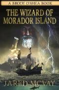 The Wizard of Morador Island: A Brody o'Shea Book: Book 1