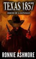 Texas 1857: Birth of a Gunman: A Western Adventure