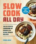 Slow Cook All Day: The Ultimate Cookbook of Hands-Off Slow Cooker Recipes