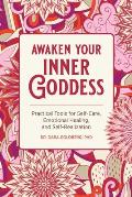 Awaken Your Inner Goddess Practical Tools for Self Care Emotional Healing & Self Realization