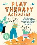 Play Therapy Activities 101 Play Based Exercises to Improve Behavior & Strengthen the Parent Child Connection