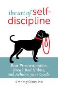 Art of Self Discipline Beat Procrastination Break Bad Habits & Achieve Your Goals