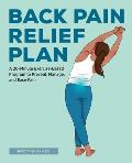 Back Pain Relief Plan: A 20-Minute Exercise-Based Program to Prevent, Manage, and Ease Pain