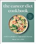 The Cancer Diet Cookbook Comforting Recipes for Treatment & Recovery