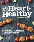 The Truly Easy Heart-Healthy Cookbook: Fuss-Free, Flavorful, Low-Sodium Meals