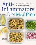Anti Inflammatory Diet Meal Prep 6 Weekly Plans & 80+ Recipes to Simplify Your Healing