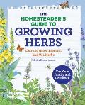 The Homesteaders Guide to Growing Herbs Learn to Grow Prepare & Use Herbs