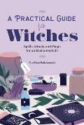 A Practical Guide for Witches Spells Rituals & Magic for an Enchanted Life