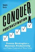 Conquer Procrastination Proven Strategies to Maintain Productivity & Take Control of Your Life