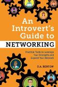 Introverts Guide to Networking Practical Tools to Leverage Your Strengths & Expand Your Network