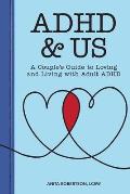 ADHD & Us A Couples Guide to Loving & Living with Adult ADHD