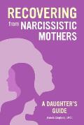 Recovering from Narcissistic Mothers A Daughters Guide