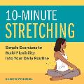 10 Minute Stretching Simple Exercises to Build Flexibility Into Your Daily Routine