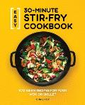 Easy 30 Minute Stir Fry Cookbook 100 Asian Recipes for your Wok or Skillet