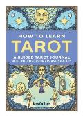 How to Learn Tarot A Guided Tarot Journal with Intuitive Prompts & Spreads