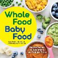 Whole Food Baby Food Healthy Recipes to Help Infants & Toddlers Thrive