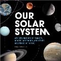 Our Solar System An Exploration of Planets Moons Asteroids & Other Mysteries of Space