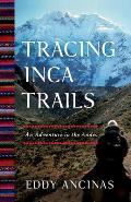 Tracing Inca Trails An Adventure in the Andes