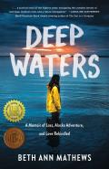 Deep Waters: A Memoir of Loss, Alaska Adventure, and Love Rekindled