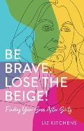 Be Brave Lose the Beige
