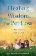 Healing Wisdom for Pet Loss: An Animal Lover's Guide to Grief
