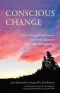 Conscious Change: How to Navigate Differences and Foster Inclusion in Everyday Relationships