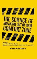 The Science of Breaking Out of Your Comfort Zone: How to Live Fearlessly, Seize Opportunity, and Make Each Day Memorable