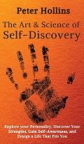 The Art and Science of Self-Discovery: Explore your Personality, Discover Your Strengths, Gain Self-Awareness, and Design a Life That Fits You