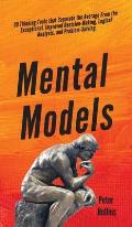 Mental Models: 30 Thinking Tools that Separate the Average From the Exceptional. Improved Decision-Making, Logical Analysis, and Prob