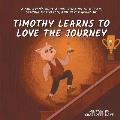 Timothy Learns to Love the Journey: A Children's Book About Sticking to a Plan, Staying Motivated, and Never Giving Up