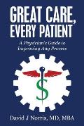 Great Care, Every Patient: A Physician's Guide to Improving Any Process