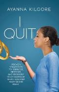 I Quit: Proven Strategies To Rekindle, Restore, and Reinvent Your Marriage When Walking Away Seems Right