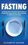 Fasting: The Ultimate Guide to Intermittent, Alternate-Day, and Extended Water Fasting and How to Activate Autophagy for Weight