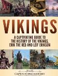 Vikings: A Captivating Guide to the History of the Vikings, Erik the Red and Leif Erikson